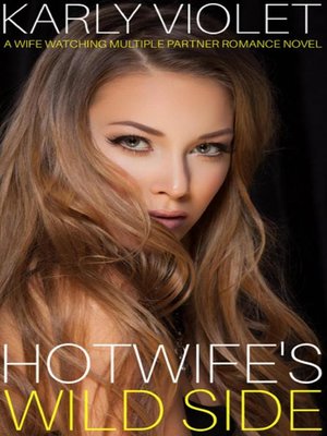 cover image of Hotwife's Wild Side--A Wife Watching Multiple Partner Romance Novel